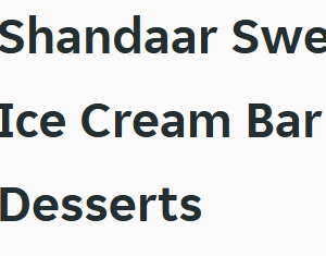 Shandaar Sweets & Ice Cream Bar